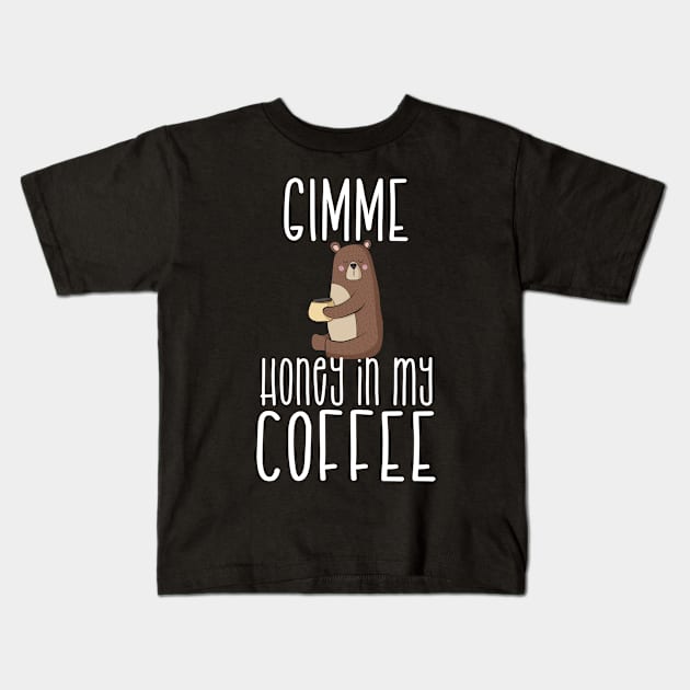 Gimme Honey In My Coffee T-Shirt & Mug Kids T-Shirt by taana2017